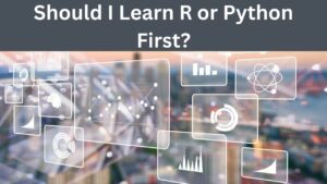 Read more about the article Should I Learn R or Python First?